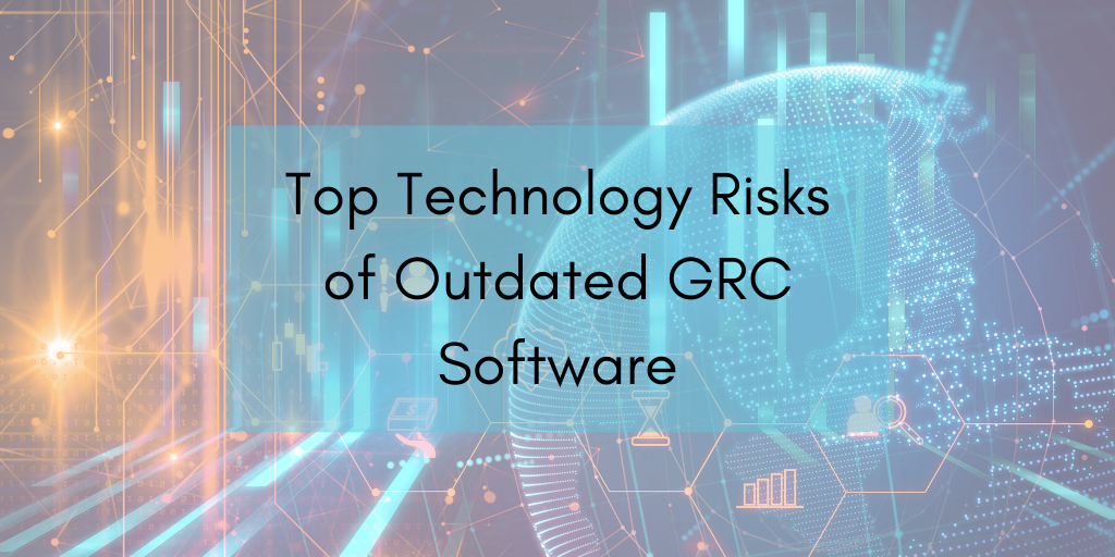 Top Technology Risks Of Outdated GRC Software