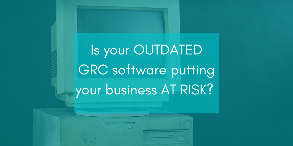 Top Technology Risks of outdated GRC software