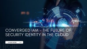 Converged Identity Access Management