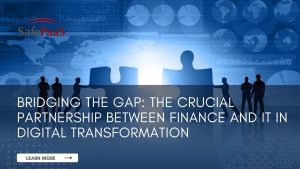 Bridging the Gap The crucial partnership between finance and IT in digital transformation